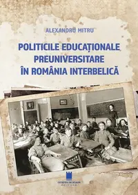 Politicile educaționale preuniversitare în România interbelică - Paperback brosat - Alexandru Mitru