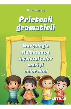 Prietenii gramaticii: morfologia si sintaxa pe intelesul celor mari si celor mici
