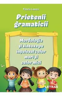 Prietenii gramaticii: morfologia si sintaxa pe intelesul celor mari si celor mici