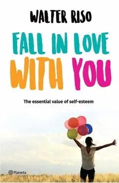 Fall in Love with You: The Essential Value of Self-Esteem