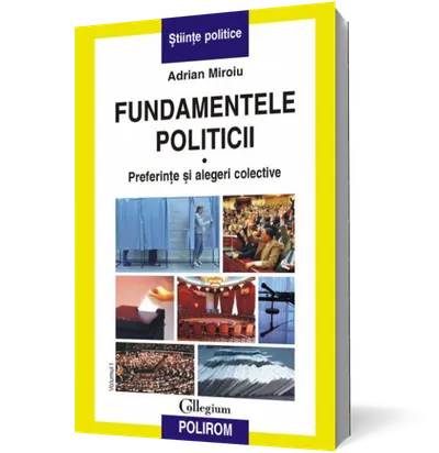 Fundamentele politicii. Vol. I. Preferinte si alegeri colective