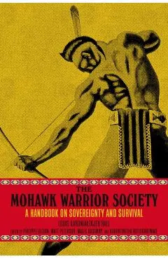 The Mohawk Warrior Society: A Handbook on Sovereignty and Survival