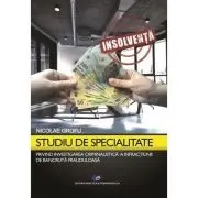 Studiu de specialitate privind investigarea criminalistica a infractiunilor de bancruta frauduloasa