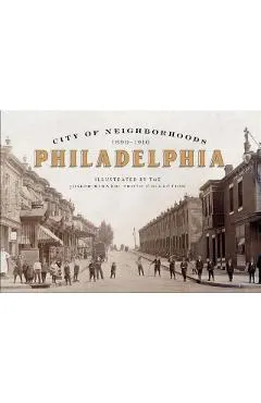 City of Neighborhoods: Philadelphia, 1890-1910