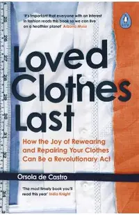 Loved Clothes Last: How the Joy of Rewearing and Repairing Your Clothes Can Be a Revolutionary ACT