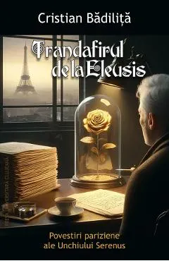 Trandafirul de la Eleusis. Povestiri pariziene ale Unchiului Serenus