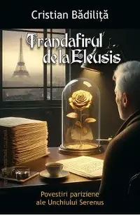 Trandafirul de la Eleusis. Povestiri pariziene ale Unchiului Serenus