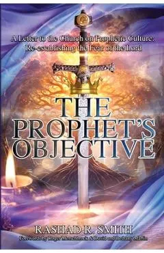 The Prophet's Objective: A Letter to the Church on the Prophetic Culture: Re-establishing the Fear of the Lord
