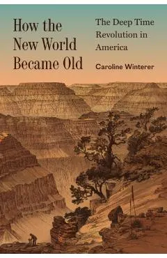 How the New World Became Old: The Deep Time Revolution in America