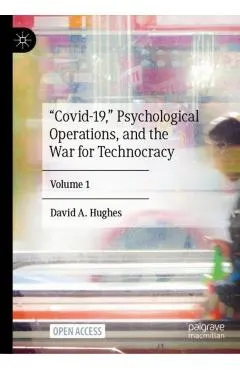 Covid-19, Psychological Operations, and the War for Technocracy: Volume 1