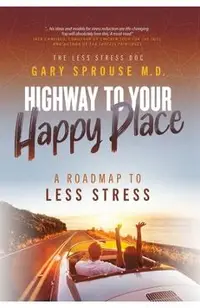 Highway to Your Happy Place: The Roadmap to Less Stress