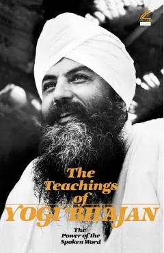 The Teachings of Yogi Bhajan: The Power of the Spoken Word