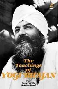 The Teachings of Yogi Bhajan: The Power of the Spoken Word