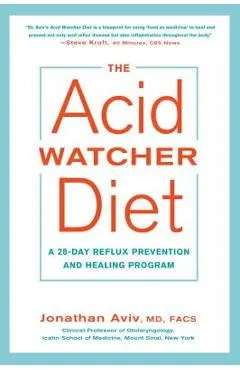 The Acid Watcher Diet: A 28-Day Reflux Prevention and Healing Program