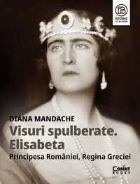 Visuri spulberate. Elisabeta, Principesa României, Regina Greciei, cu autograf