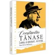 Constantin Tanase. Lumea ca spectacol… de revista