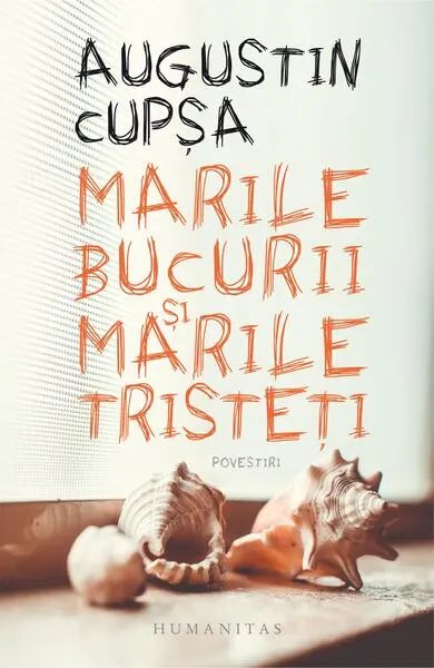 Marile bucurii şi marile tristeţi - Paperback brosat - Augustin Cupşa