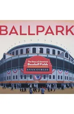 Ballpark: The Story of America's Baseball Fields