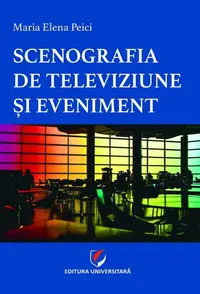 Scenografia de televiziune și eveniment - Paperback brosat - Maria Elena Peici