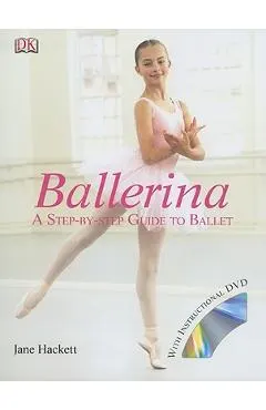 Ballerina: A Step-By-Step Guide to Ballet [With DVD]