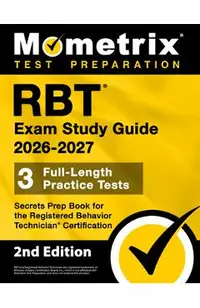 RBT Exam Study Guide 2025-2026 - 3 Full-Length Practice Tests, Secrets Prep Book for the Registered Behavior Technician Certification: [2nd Edition]