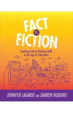 Fact vs. Fiction: Teaching Critical Thinking Skills in the Age of Fake News