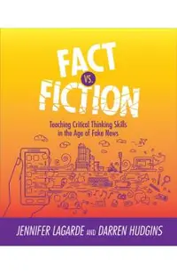 Fact vs. Fiction: Teaching Critical Thinking Skills in the Age of Fake News