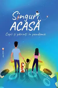 Singuri acasă. Părinți și copii în pandemie - Paperback brosat - ***