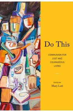 Do This: Communion for Just and Courageous Living