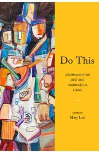 Do This: Communion for Just and Courageous Living