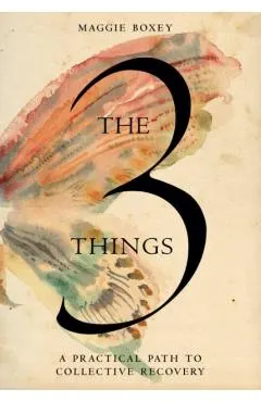 The 3 Things: A Practical Path to Collective Recovery