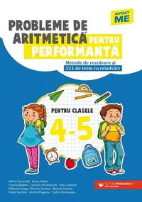 Probleme de aritmetică pentru performanţă. Metode de rezolvare şi 121 de teste cu rezolvări. Clasele IV-V - Paperback brosat - Autor Colectiv