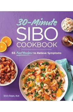 30-Minute Sibo Cookbook: 65 Fast Recipes to Relieve Symptoms