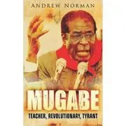 Mugabe. Teacher, Revolutionary