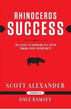 Rhinoceros Success: The Secret to Charging Full Speed Toward Every Opportunity