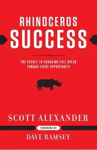 Rhinoceros Success: The Secret to Charging Full Speed Toward Every Opportunity