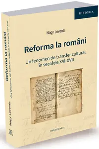 Reforma la români. Un fenomen de transfer cultural în secolele XVI-XVII
