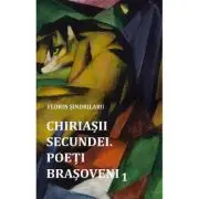 Chiriasii secundei. Poeti barsoveni Vol. 1