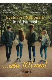 eBook Evaluarea Nationala in cativa pasi... catre 10 (zece) - Mona Cotofan, Alla Apopei, Elena Popa, Ruxandra Nechifor, Nicu Craciun