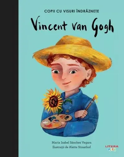 Vincent Van Gogh. Copii cu visuri îndrăznețe - Hardcover - Maria Isabel Sánchez Vegara