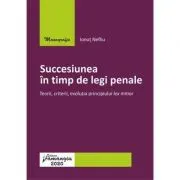 Succesiunea in timp de legi penale. Teorii, criterii, evolutia principiului lex mitior