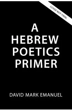A Primer of Biblical Hebrew Poetry: An Essential Guide for Reading and Analysis