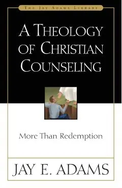 A Theology of Christian Counseling: More Than Redemption