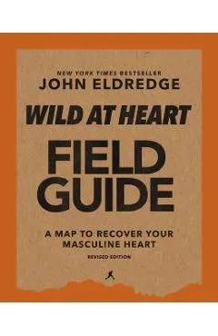 Wild at Heart Field Guide, Revised Edition: Discovering the Secret of a Man's Soul