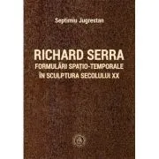 Richard Serra. Formulari spatio-temporale in sculptura secolului 20
