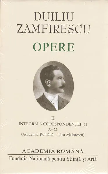 Duiliu Zamfirescu. Opere (Vol. II) Integrala corespondeței (1) - Hardcover - Academia Română, Duiliu Zamfirescu