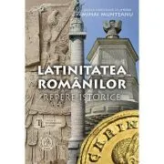 Latinitatea romanilor. Repere istorice
