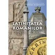 Latinitatea romanilor. Repere istorice