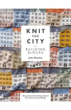Knit the City Building Blocks: Mix and Match Knitting Charts for Iconic City Buildings