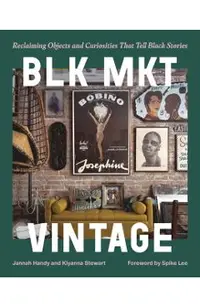 Blk Mkt Vintage: Reclaiming Objects and Curiosities That Tell Black Stories